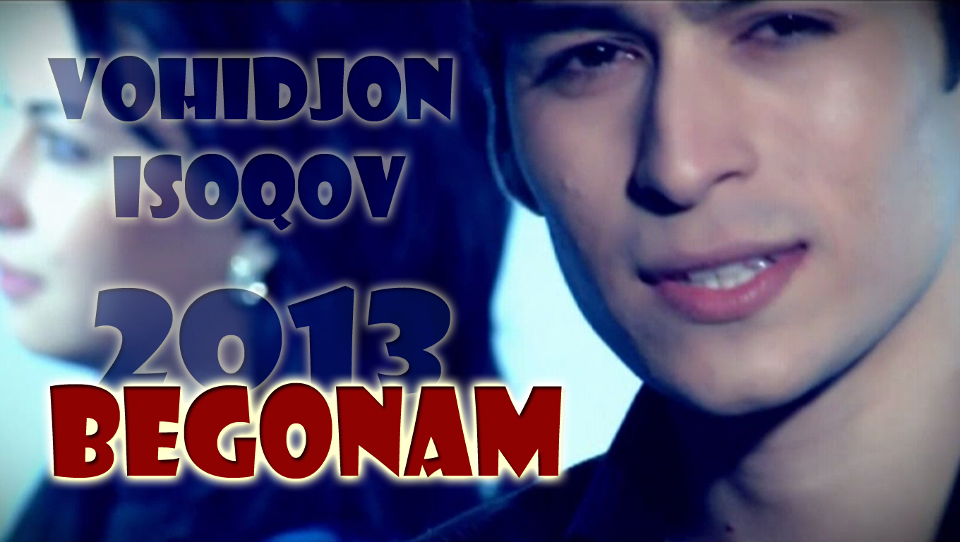 Vohidjon Isoqov - Begonam (Official HD video) 2013