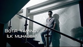 Botir Yaminov - Ilk muhabbat (PREMERA)